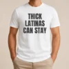 Funny Good Thick Latinas Can Stay Funny Quote Slogan