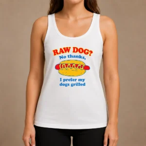 Funny Nice Raw Dog No Thanks I Prefer My Dogs Grilled Tank Top