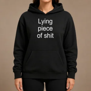 Funny Original Lying Piece Of Shit Sarcastic Humor Quote Hoodie