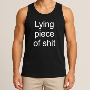 Funny Original Lying Piece Of Shit Sarcastic Humor Quote Tank Top