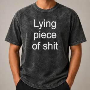 Funny Original Lying Piece Of Shit Sarcastic Humor Quote Washed T-Shirt