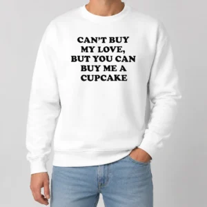 Happy Awesome Can'T Buy My Love But You Can Buy Me A Cupcake Sweater