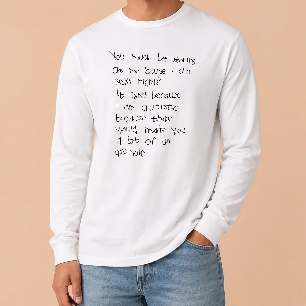 Happy Nice You Must Be Staring At Me Cause I Am Sexy Right Long Sleeve Shirt Happy Nice You Must Be Staring At Me Cause I Am Sexy Right Long Sleeve Shirt