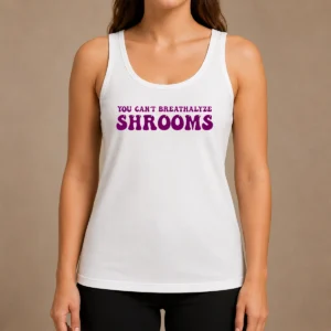 Hot Awesome You Can'T Breathalyze Shrooms Psychedelic Tank Top