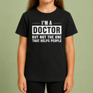 Hot I'M A Doctor But Not The One That Helps People Geek Kids T-Shirt