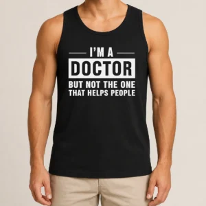 Hot I'M A Doctor But Not The One That Helps People Geek Tank Top