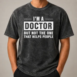Hot I'M A Doctor But Not The One That Helps People Geek Washed T-Shirt