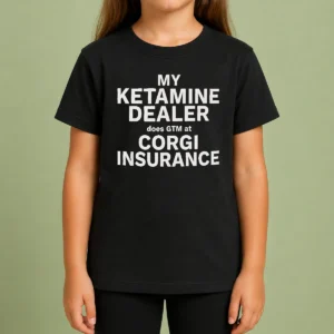 Hot Official My Ketamine Dealer Does GTM At Corgi Insurance Kids T-Shirt