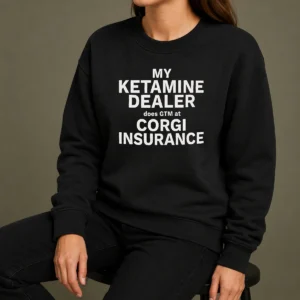 Hot Official My Ketamine Dealer Does GTM At Corgi Insurance Sweater