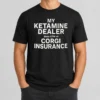 Hot Official My Ketamine Dealer Does GTM At Corgi Insurance