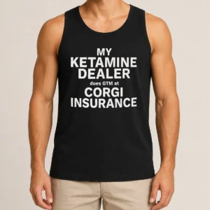Hot Official My Ketamine Dealer Does GTM At Corgi Insurance Tank Top