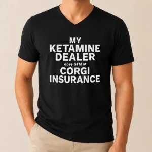 Hot Official My Ketamine Dealer Does GTM At Corgi Insurance V-Neck Shirt