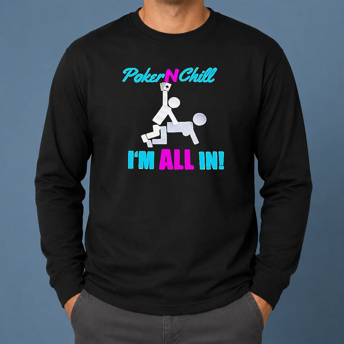 Hot Original Poker N Chill I Am All In Couple Playing Cards Humor Long Sleeve Shirt Hot Original Poker N Chill I Am All In Couple Playing Cards Humor Long Sleeve Shirt