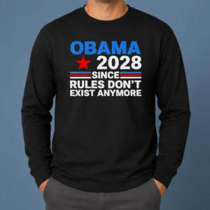 Hot Premium Obama Since Rules Don'T Exist Anymore Long Sleeve Shirt