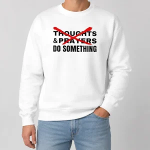 Nice Funny Thoughts And Prayers Do Something Activism Sweater
