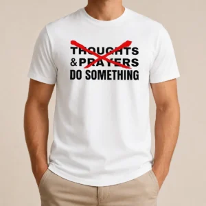 Nice Funny Thoughts And Prayers Do Something Activism
