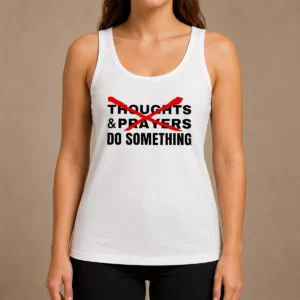 Nice Funny Thoughts And Prayers Do Something Activism Tank Top