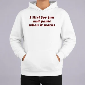Nice I Flirt For Fun And Panic When It Works Funny Sarcastic Joke Slogan Hoodie