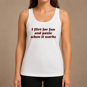 Nice I Flirt For Fun And Panic When It Works Funny Sarcastic Joke Slogan Tank Top