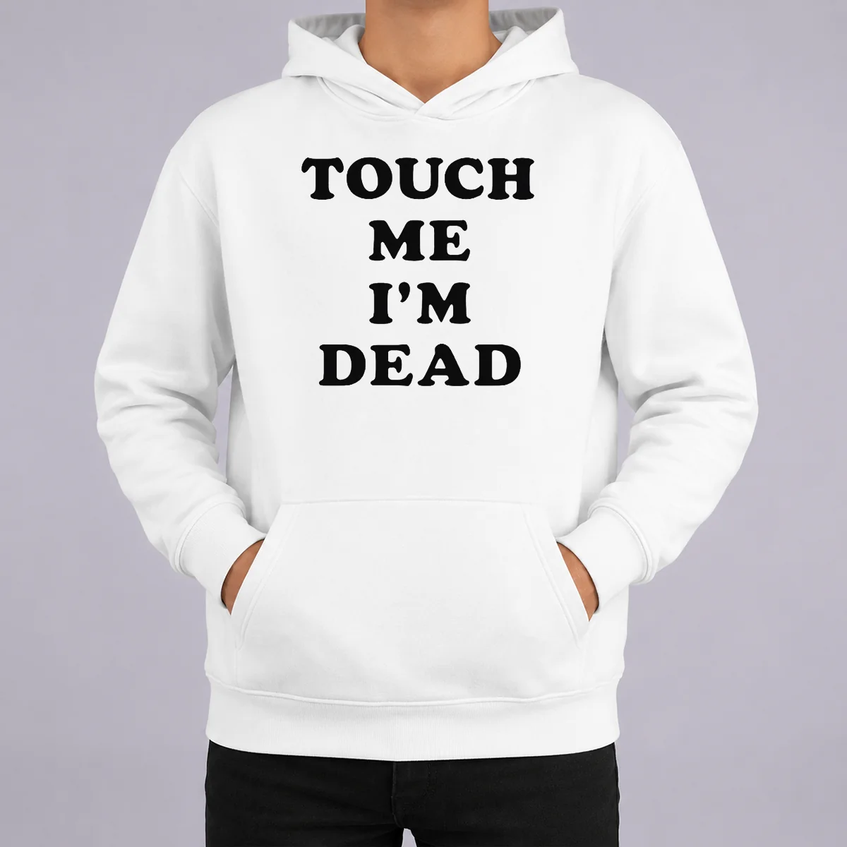 Nice Original Touch Me I'M Dead Slogan Funny Quote Sarcastic Hoodie Nice Original Touch Me I'M Dead Slogan Funny Quote Sarcastic Hoodie