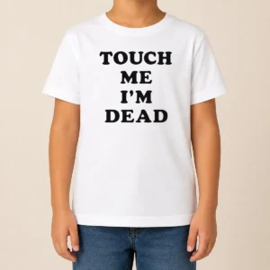 Nice Original Touch Me I'M Dead Slogan Funny Quote Sarcastic Kids T-Shirt