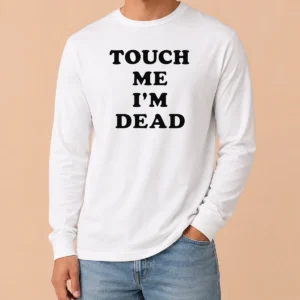 Nice Original Touch Me I'M Dead Slogan Funny Quote Sarcastic Long Sleeve Shirt
