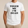 Nice Original Touch Me I'M Dead Slogan Funny Quote Sarcastic