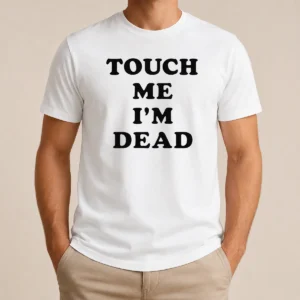 Nice Original Touch Me I'M Dead Slogan Funny Quote Sarcastic