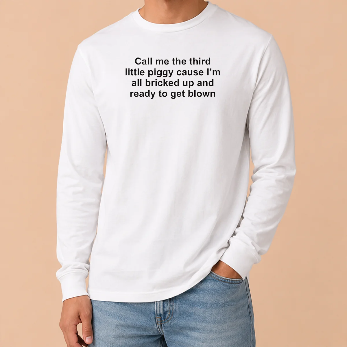 Nice Pretty Call Me The Third Little Piggy Cause Im All Bricked Up And Ready To Get Blown Long Sleeve Shirt Nice Pretty Call Me The Third Little Piggy Cause Im All Bricked Up And Ready To Get Blown Long Sleeve Shirt