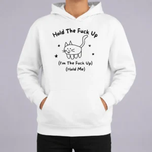 Nice Top Cute Cat Graphic Hold The Fuck Up I Am The Fuck Up Hold Me Hoodie