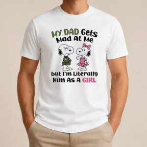 Official Premium Snoopy My Dad Gets Mad At Me But I'M Literally Him As A Girl