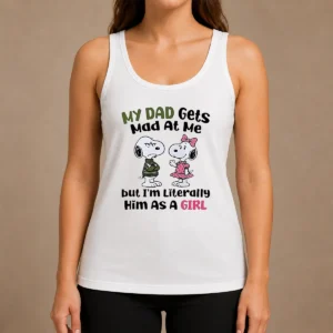 Official Premium Snoopy My Dad Gets Mad At Me But I'M Literally Him As A Girl Tank Top
