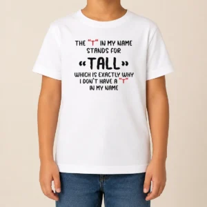 Original Official The T In My Name Stands For Tall Quote Kids T-Shirt