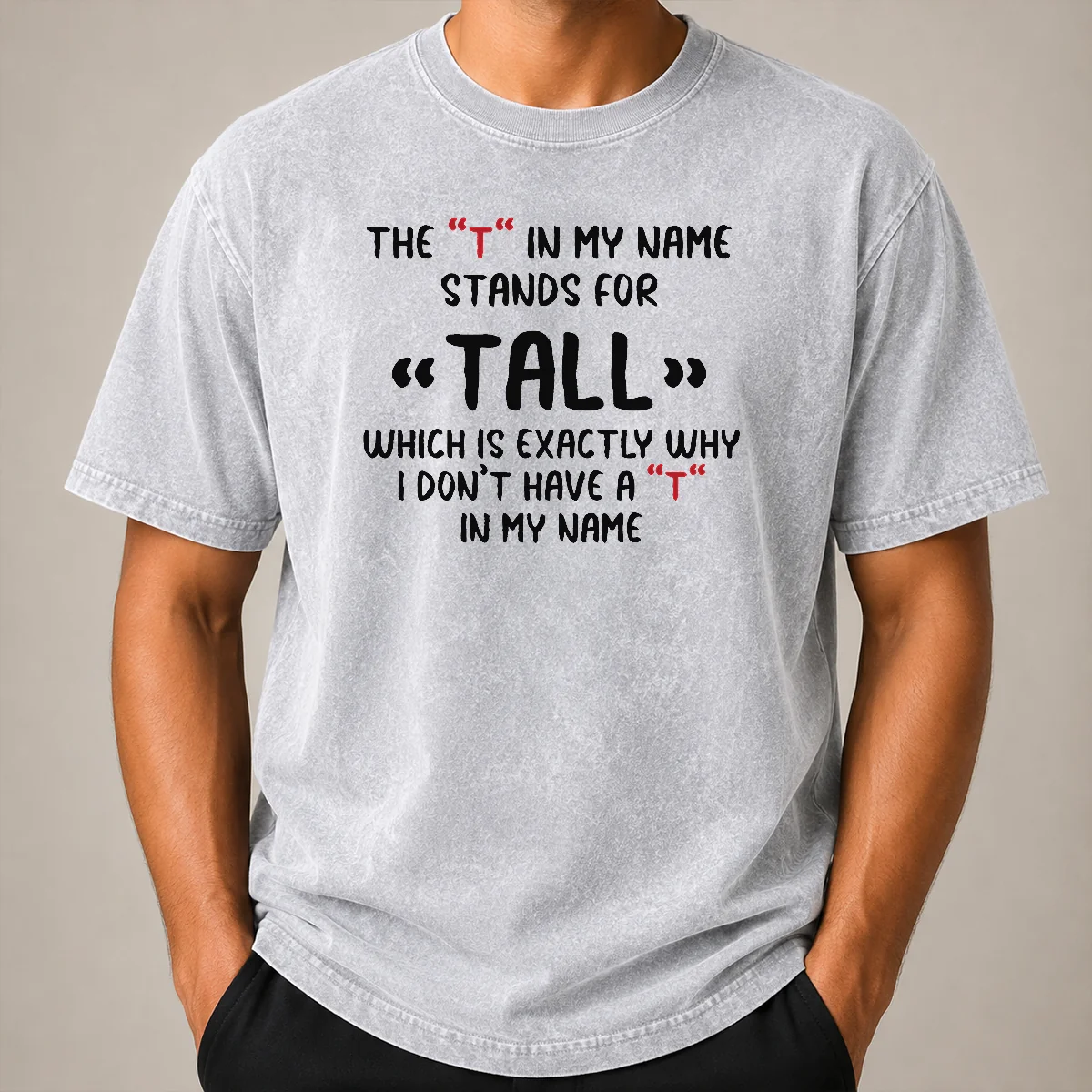 Original Official The T In My Name Stands For Tall Quote Washed T Shirt Original Official The T In My Name Stands For Tall Quote Washed T-Shirt