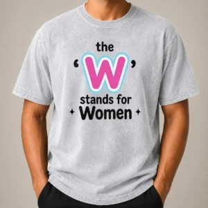 Perfect Premium The W Stands For Women Washed T-Shirt