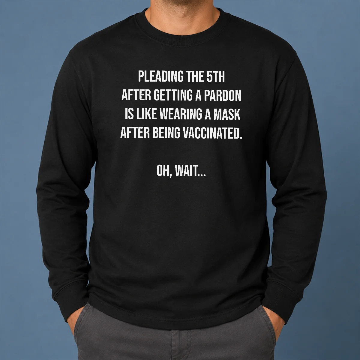 Premium Awesome Pleading The 5th After Getting A Pardon Is Like Wearing A Mask After Being Vaccinated Long Sleeve Shirt Premium Awesome Pleading The 5th After Getting A Pardon Is Like Wearing A Mask After Being Vaccinated Long Sleeve Shirt