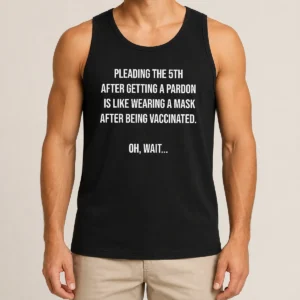 Premium Awesome Pleading The 5th After Getting A Pardon Is Like Wearing A Mask After Being Vaccinated Tank Top