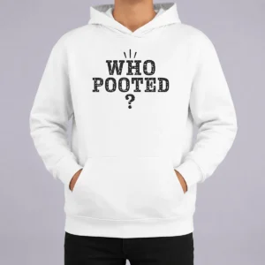Pretty Funny WHO Pooted Fart Joke Silly Hoodie