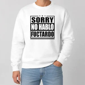 Pretty Good Sorry No Hablo Fuctardo Sweater